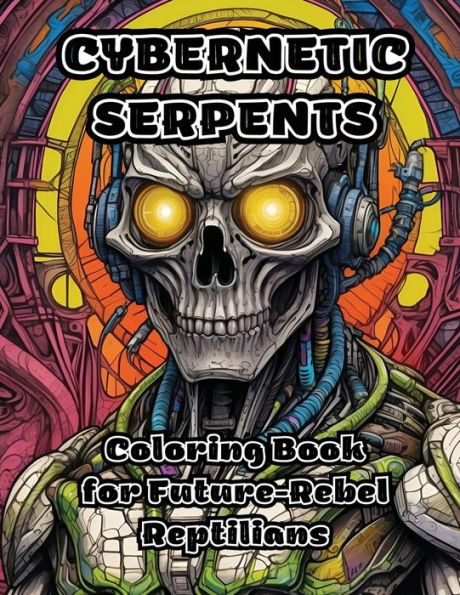 Cybernetic Serpents: Coloring Book for Future-Rebel Reptilians