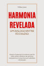 Harmonia Revelada: Um Diálogo Entre Fé e Razão