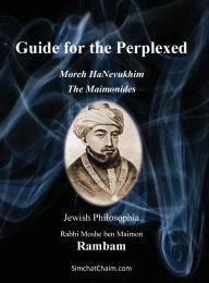 Title: Guide for the Perplexed - The Maimonides: Moreh HaNevukhim - The Rambam, Author: Rabbi Moshe Ben Maimon