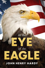 Title: In the Eye of an Eagle, Author: John Henry Hardy