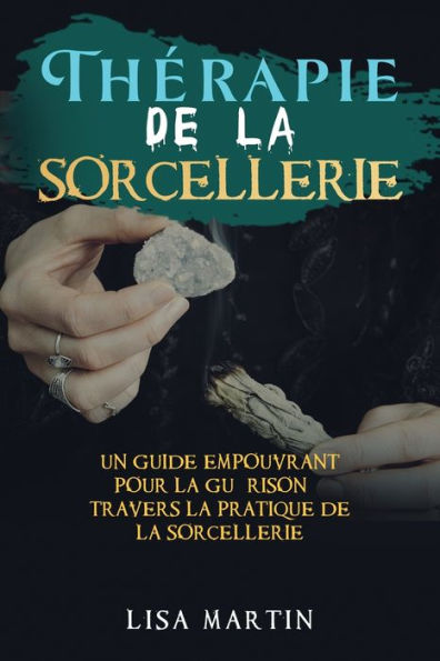 Thérapie de la Sorcellerie: Un Guide Empouvrant pour Guérison à travers Pratique Sorcellerie