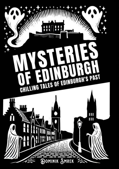 Mysteries of Edinburgh: Chilling tales of Edinburgh's past