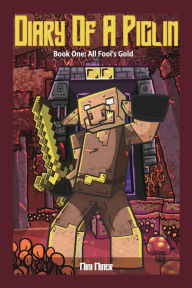 Title: Diary of A Piglin Book 1: All Fool's Gold, Author: Mini Miner