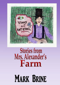 Title: Vinny and Ant Ethel: Stories from Mrs. Alexander's Farm, Author: Mark Brine