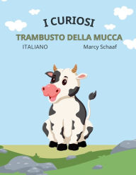 Title: i curiosi trambusto della mucca The Curious Cow Commotion ITALIAN, Author: Marcy Schaaf