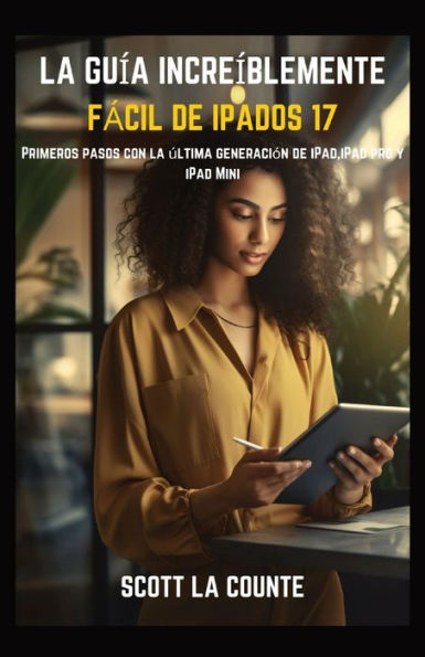 La Guía Increíblemente Fácil De iPadOS 17: Primeros Pasos Con La Última Generación De iPad,iPad pro Y iPad Mini