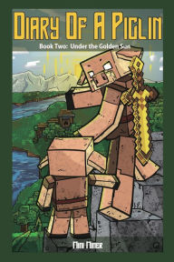 Title: Diary of a Piglin Book 2: Under the Golden Sun, Author: Mini Miner
