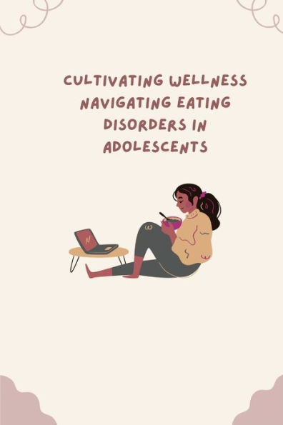 ? Cultivating Wellness Navigating Eating Disorders in Adolescents