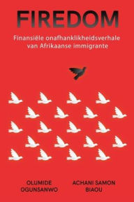 Title: FIREDOM: Finansiële onafhanklikheidsverhale van Afrikaanse immigrante, Author: Olumide Ogunsanwo