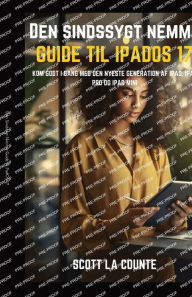 Title: Den Sindssygt Nemme Guide Til iPadOS 17: Kom Godt I Gang Med Den Nyeste Generation Af iPad, iPad pro Og iPad Mini, Author: Scott La Counte