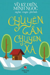 Title: Chuyện Gần Chuyện Xa (new edition - color), Author: Ky Dien Vo