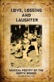 Title: Love, Logging and Laughter, Author: Dorothy Tooper Lund
