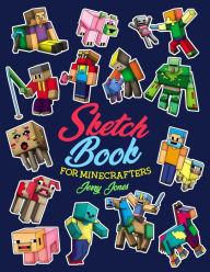 Title: Sketch Book for Minecrafters: Sketchbook for Kids and How to Draw Minecraft, Step by Step Guide to Drawing Minecraft with Blank Sketchbook Pages, Author: Jerry Jones