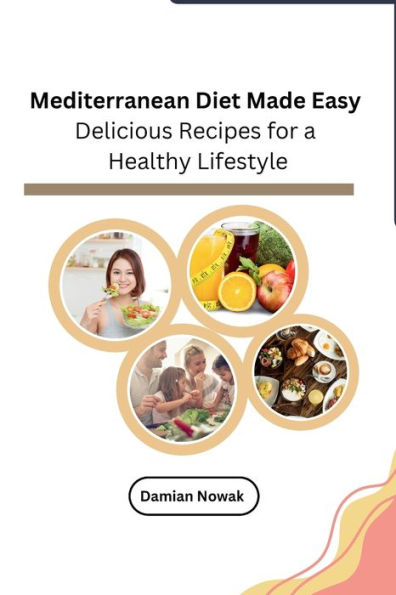 Mediterranean Diet Made Easy: Delicious Recipes for a Healthy Lifestyle