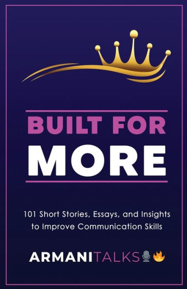 Built for More: 101 Short Stories, Essays, and Insights to Improve Communication Skills