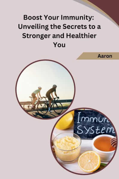 Boost Your Immunity: Unveiling the Secrets to a Stronger and Healthier You