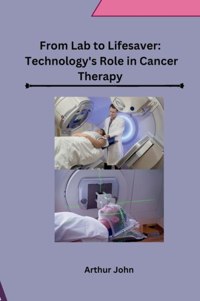 From Lab to Lifesaver: Technology's Role in Cancer Therapy
