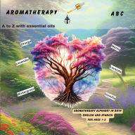 Title: Aromatherapy ABC: A-Z with essential oils, Author: Felicia Patterson