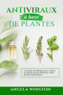 Antiviraux à base de plantes: Un Guide du Débutant pour Utiliser les Herbes afin de Renforcer Votre Système Immunitaire