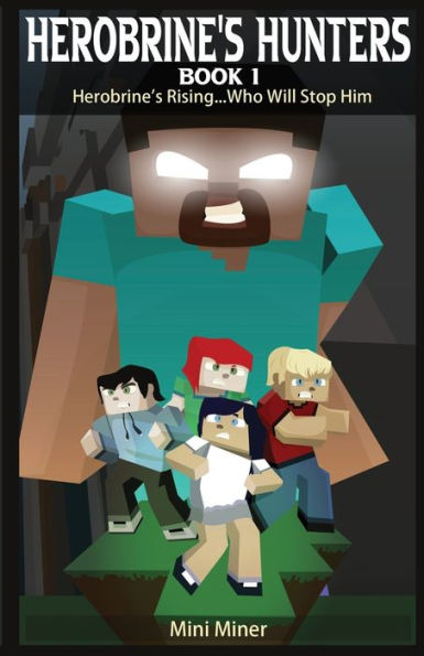 Herobrine's Hunters Book 1: Rising...Who Will Stop Him