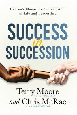 Success in Succession: Heaven's Blueprints for Transition in Life and Leadership