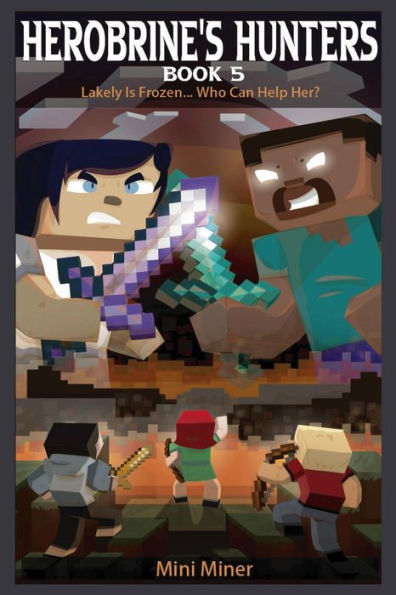 Herobrine's Hunters Book 5: Lakely Is Frozen... Who Can Help Her?