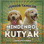 Junior TanulÃ¯Â¿Â½k, MINDENRŐL KUTYÃ¯Â¿Â½K: Tanuljunk mindent az ember legjobb barÃ¯Â¿Â½tjÃ¯Â¿Â½rÃ¯Â¿Â½l!