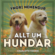 Title: Yngri Nemendur, Allt Um Hundar: Aï¿½ lï¿½ra allt um bestu vin mannanna!, Author: Charlotte Thorne