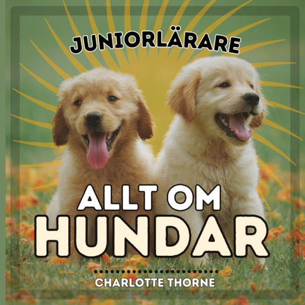 Juniorlï¿½rare, Allt Om Hundar: Lï¿½r Dig Allt om Mï¿½nniskans Bï¿½sta Vï¿½n!