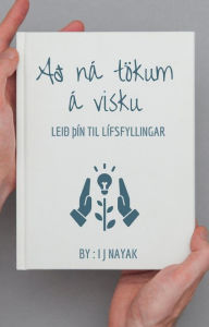 Title: Að ná tökum á visku: leið þín til lífsfyllingar, Author: I J Nayak