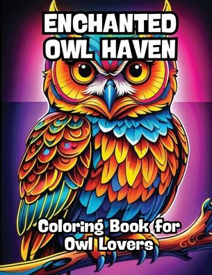 Enchanted Owl Haven: Coloring Book for Owl Lovers