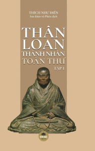 Title: Thân Loan Thánh Nhân Toàn Thu - T?p 1, Author: Thích Nhu Di?n