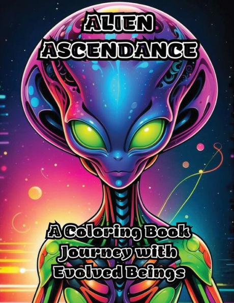 Alien Ascendance: A Coloring Book Journey with Evolved Beings