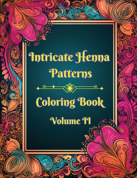 Intricate Henna Patterns: Coloring Book : Volume II