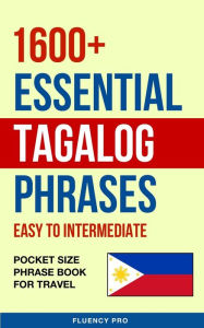 Title: 1600+ Essential Tagalog Phrases: Easy to Intermediate - Pocket Size Phrase Book for Travel, Author: Fluency Pro