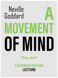 Title: A Movement Of Mind - Expanded Edition Lecture, Author: Neville Goddard