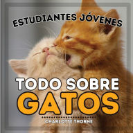Title: Estudiantes JÃ¯Â¿Â½venes, Todo sobre Gatos: Ã¯Â¿Â½Aprende sobre los Felinos!, Author: Charlotte Thorne