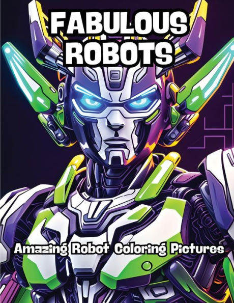 Fabulous Robots: Amazing Robot Coloring Pictures