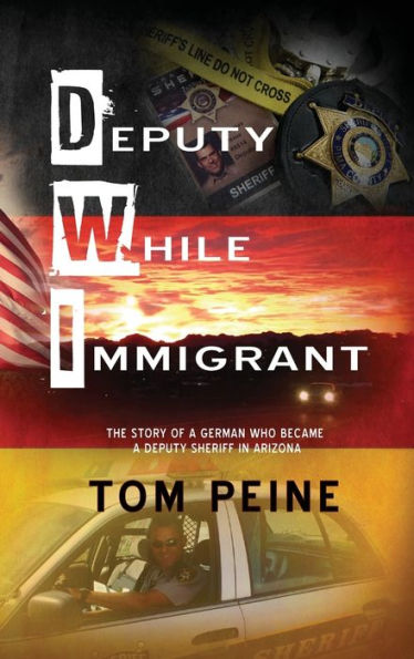 Deputy While Immigrant: The Story of a German Who Became Sheriff Arizona