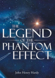 Title: The Legend of the Phantom Effect, Author: John Henry Hardy