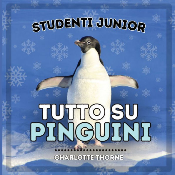 Studenti Junior, Tutto sui Pinguini: Imparare tutto su questi uccelli incapaci di volare!