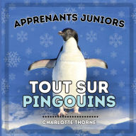 Title: Apprenants Juniors, Tout Sur Pingouins: Tout savoir sur ces oiseaux incapables de voler !, Author: Charlotte Thorne