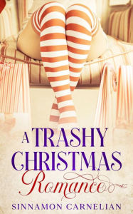 Title: A Trashy Christmas Romance, Author: Sinnamon Carnelian