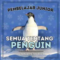 Title: Pembelajar Junior, Semua Tentang Penguin: Pelajari Tentang Burung yang Tidak Bisa Terbang Ini!, Author: Charlotte Thorne