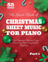 Title: The Giant Book of Christmas Sheet Music For Piano: 55 Top-Requested Christmas Songs for Piano Easy Piano Songbook for Beginners, Author: Henry White