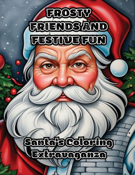 Frosty Friends and Festive Fun: Santa's Coloring Extravaganza