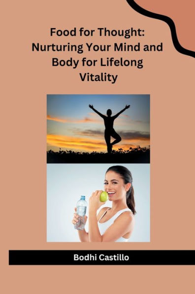 Food for Thought: Nurturing Your Mind and Body for Lifelong Vitality