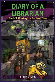 Title: Diary of a Librarian Book 3: Making Up For Lost Time, Author: Brick Stone