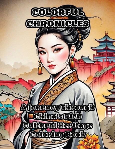 Colorful Chronicles: A Journey Through China's Rich Cultural Heritage Coloring Book