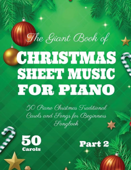 The Giant Book of Christmas Sheet Music For Piano: 50 Piano Christmas Traditional Carols and Songs for Beginners Songbook 50 Carols Part 2